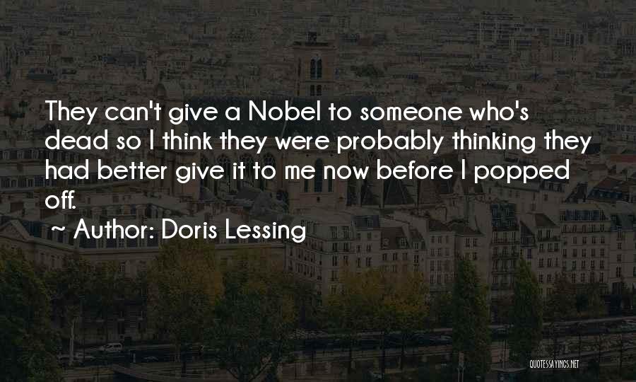 Doris Lessing Quotes: They Can't Give A Nobel To Someone Who's Dead So I Think They Were Probably Thinking They Had Better Give