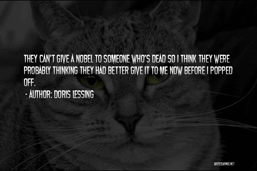 Doris Lessing Quotes: They Can't Give A Nobel To Someone Who's Dead So I Think They Were Probably Thinking They Had Better Give