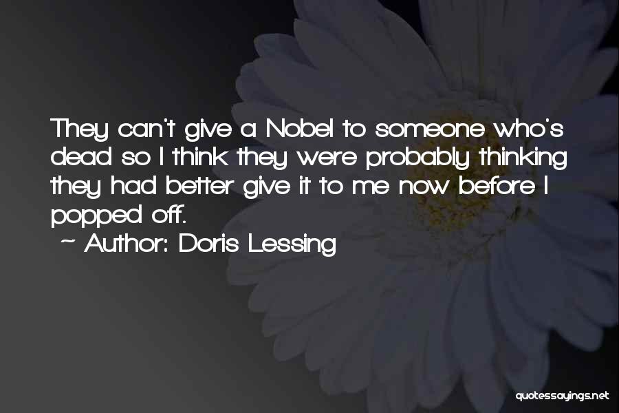 Doris Lessing Quotes: They Can't Give A Nobel To Someone Who's Dead So I Think They Were Probably Thinking They Had Better Give