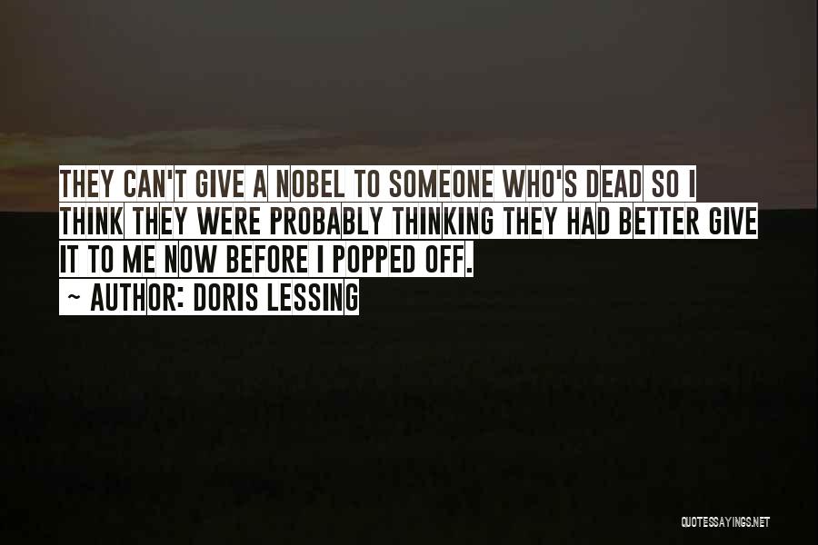 Doris Lessing Quotes: They Can't Give A Nobel To Someone Who's Dead So I Think They Were Probably Thinking They Had Better Give