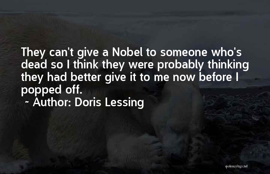 Doris Lessing Quotes: They Can't Give A Nobel To Someone Who's Dead So I Think They Were Probably Thinking They Had Better Give