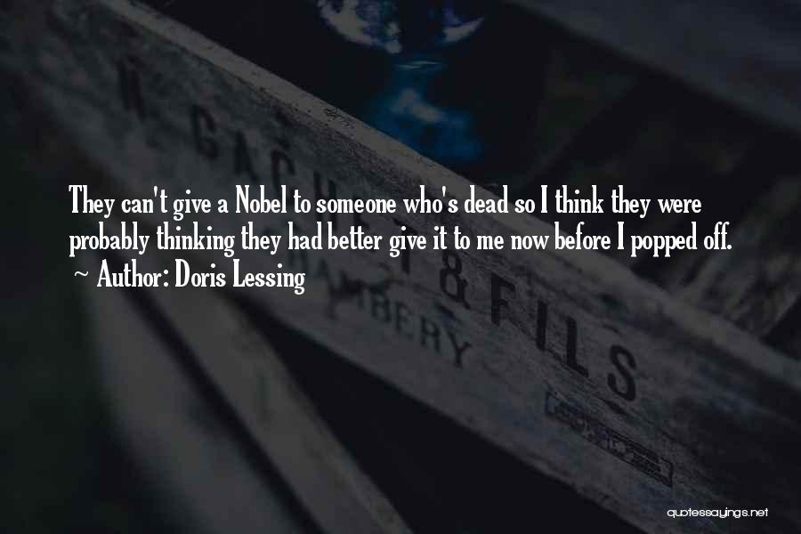 Doris Lessing Quotes: They Can't Give A Nobel To Someone Who's Dead So I Think They Were Probably Thinking They Had Better Give