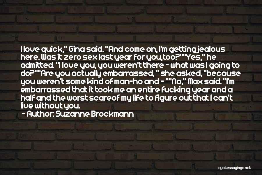 Suzanne Brockmann Quotes: I Love Quick, Gina Said. And Come On, I'm Getting Jealous Here. Was It Zero Sex Last Year For You,too?yes,