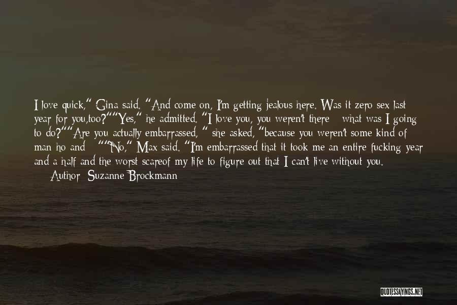 Suzanne Brockmann Quotes: I Love Quick, Gina Said. And Come On, I'm Getting Jealous Here. Was It Zero Sex Last Year For You,too?yes,