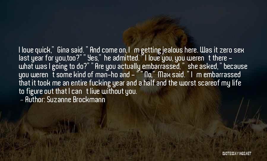 Suzanne Brockmann Quotes: I Love Quick, Gina Said. And Come On, I'm Getting Jealous Here. Was It Zero Sex Last Year For You,too?yes,