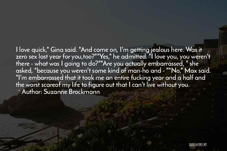 Suzanne Brockmann Quotes: I Love Quick, Gina Said. And Come On, I'm Getting Jealous Here. Was It Zero Sex Last Year For You,too?yes,