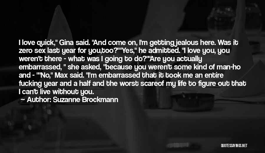 Suzanne Brockmann Quotes: I Love Quick, Gina Said. And Come On, I'm Getting Jealous Here. Was It Zero Sex Last Year For You,too?yes,