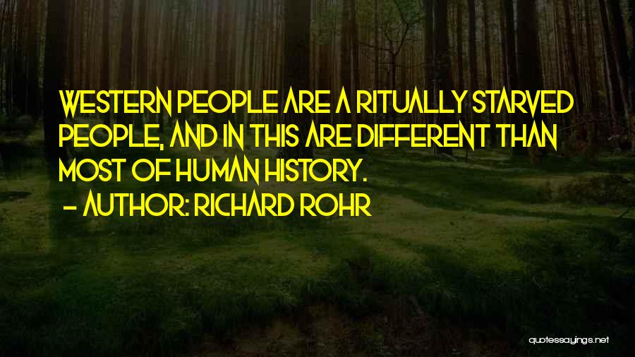 Richard Rohr Quotes: Western People Are A Ritually Starved People, And In This Are Different Than Most Of Human History.