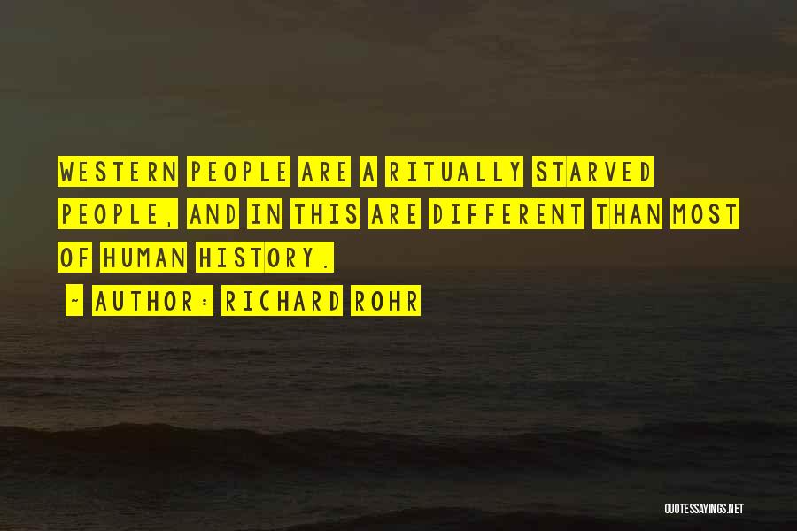Richard Rohr Quotes: Western People Are A Ritually Starved People, And In This Are Different Than Most Of Human History.
