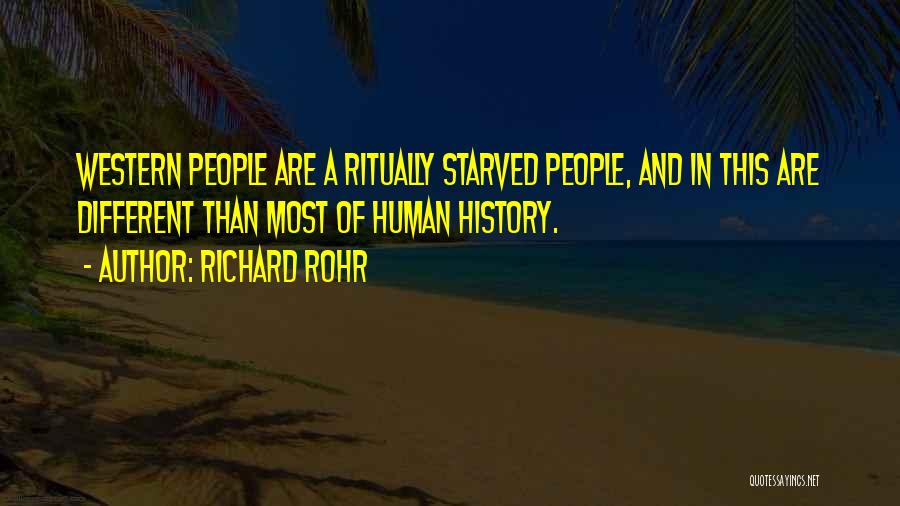 Richard Rohr Quotes: Western People Are A Ritually Starved People, And In This Are Different Than Most Of Human History.