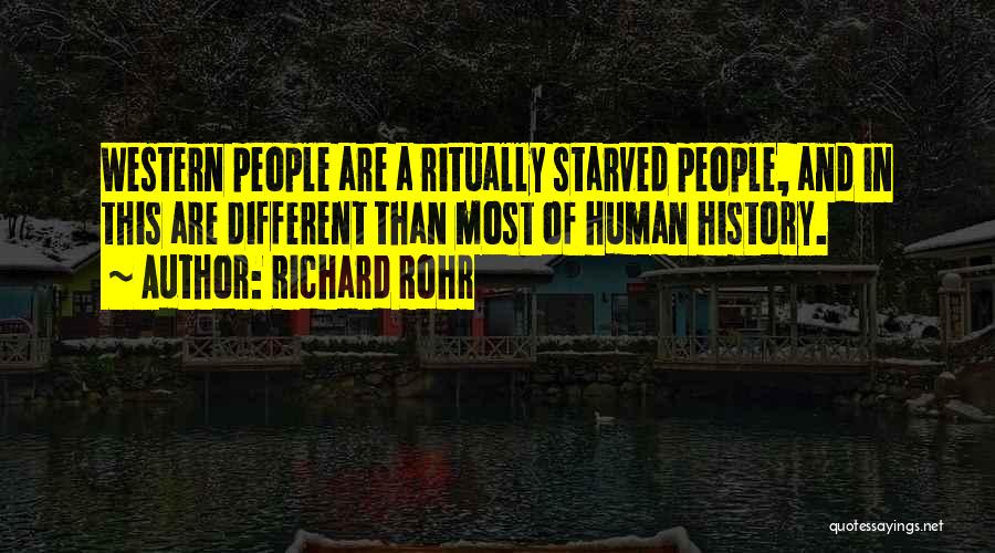 Richard Rohr Quotes: Western People Are A Ritually Starved People, And In This Are Different Than Most Of Human History.