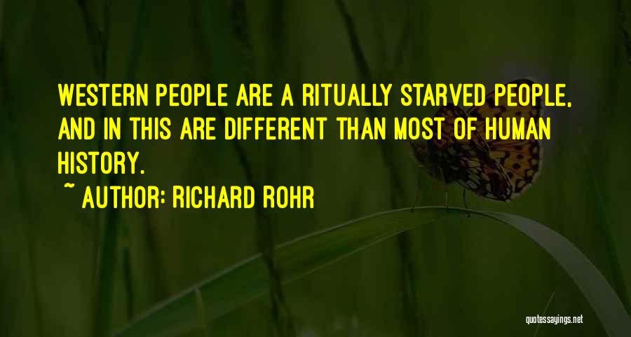 Richard Rohr Quotes: Western People Are A Ritually Starved People, And In This Are Different Than Most Of Human History.