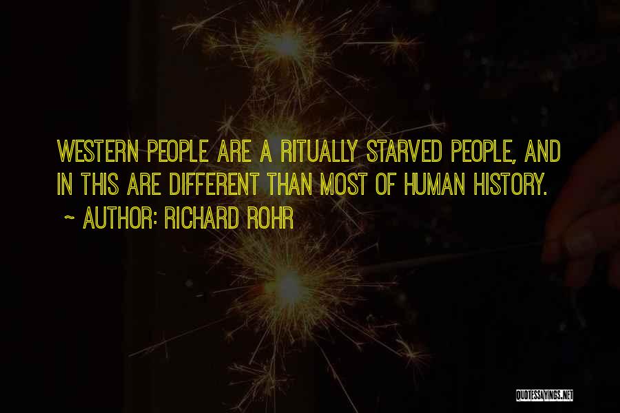 Richard Rohr Quotes: Western People Are A Ritually Starved People, And In This Are Different Than Most Of Human History.