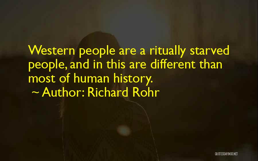 Richard Rohr Quotes: Western People Are A Ritually Starved People, And In This Are Different Than Most Of Human History.