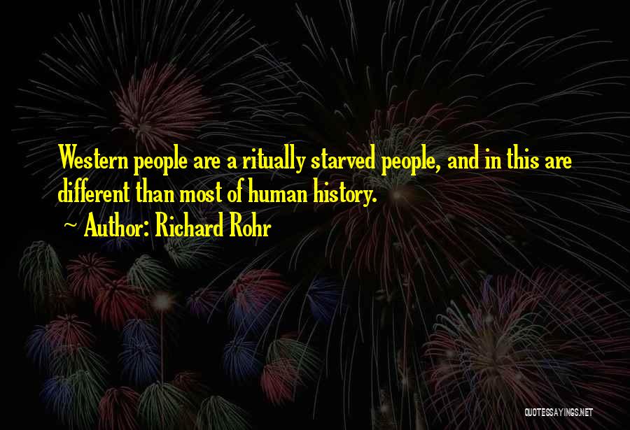 Richard Rohr Quotes: Western People Are A Ritually Starved People, And In This Are Different Than Most Of Human History.