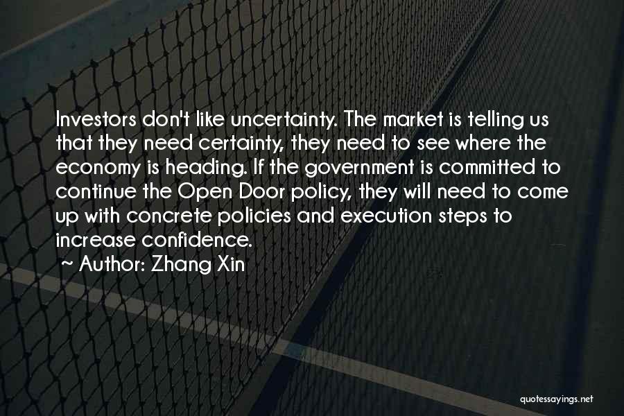 Zhang Xin Quotes: Investors Don't Like Uncertainty. The Market Is Telling Us That They Need Certainty, They Need To See Where The Economy