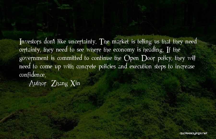 Zhang Xin Quotes: Investors Don't Like Uncertainty. The Market Is Telling Us That They Need Certainty, They Need To See Where The Economy