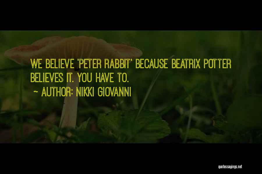 Nikki Giovanni Quotes: We Believe 'peter Rabbit' Because Beatrix Potter Believes It. You Have To.