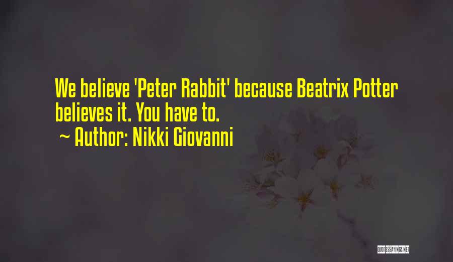 Nikki Giovanni Quotes: We Believe 'peter Rabbit' Because Beatrix Potter Believes It. You Have To.