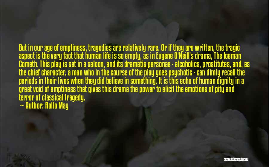 Rollo May Quotes: But In Our Age Of Emptiness, Tragedies Are Relatively Rare. Or If They Are Written, The Tragic Aspect Is The