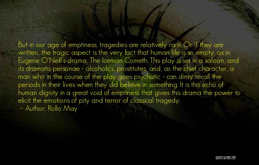 Rollo May Quotes: But In Our Age Of Emptiness, Tragedies Are Relatively Rare. Or If They Are Written, The Tragic Aspect Is The