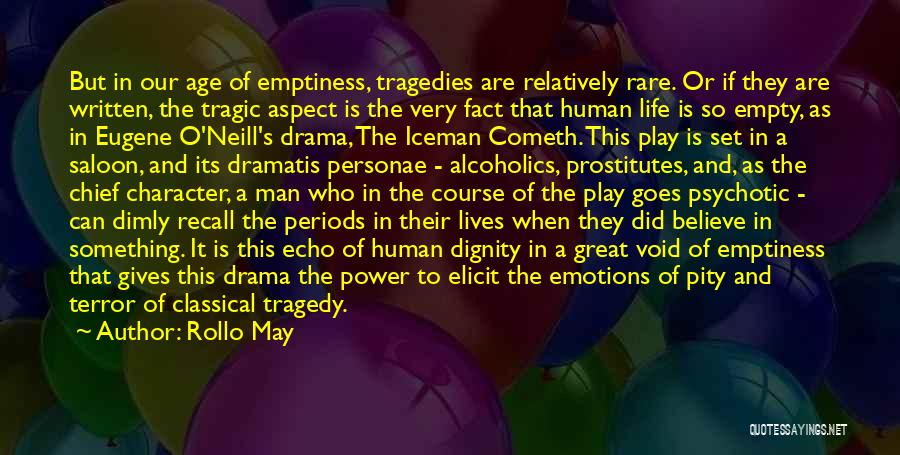Rollo May Quotes: But In Our Age Of Emptiness, Tragedies Are Relatively Rare. Or If They Are Written, The Tragic Aspect Is The