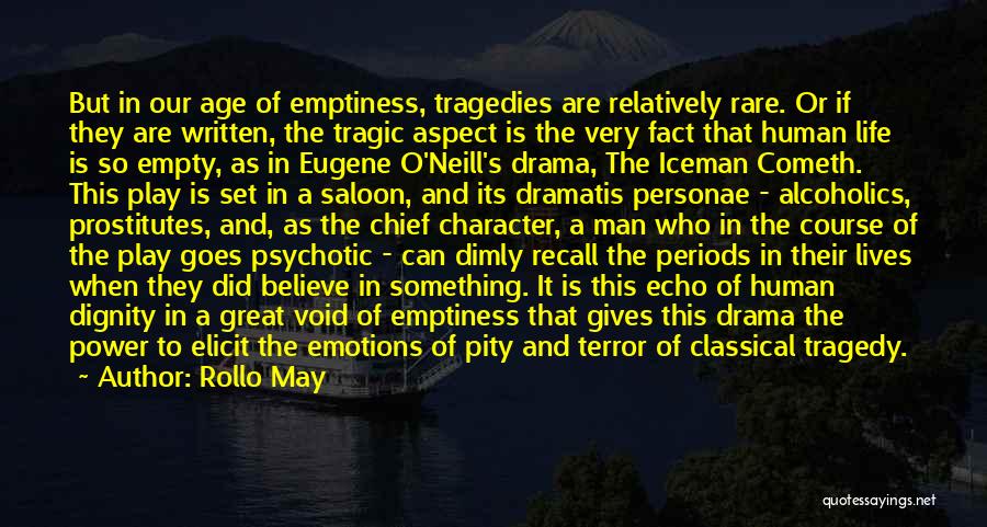 Rollo May Quotes: But In Our Age Of Emptiness, Tragedies Are Relatively Rare. Or If They Are Written, The Tragic Aspect Is The