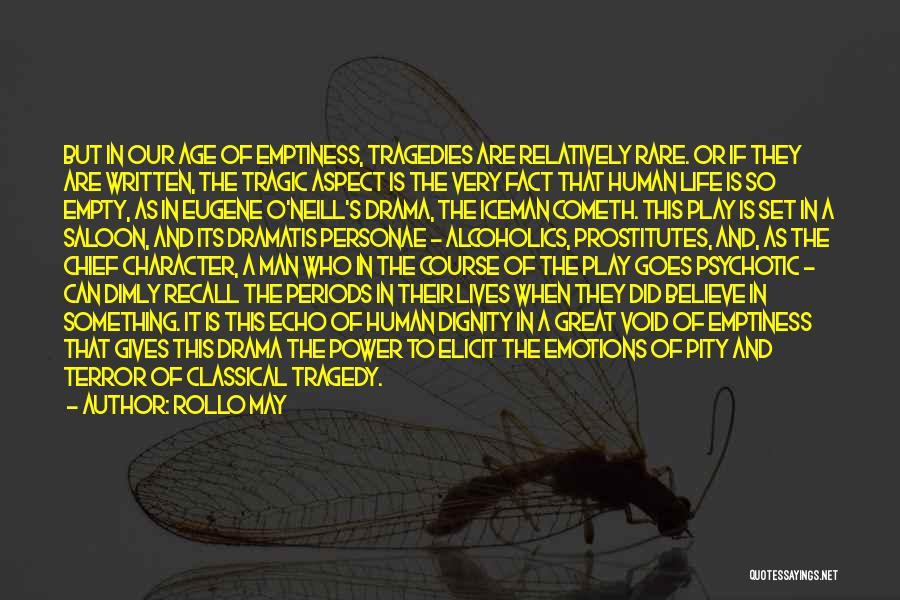 Rollo May Quotes: But In Our Age Of Emptiness, Tragedies Are Relatively Rare. Or If They Are Written, The Tragic Aspect Is The