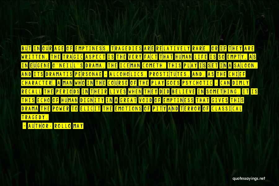 Rollo May Quotes: But In Our Age Of Emptiness, Tragedies Are Relatively Rare. Or If They Are Written, The Tragic Aspect Is The