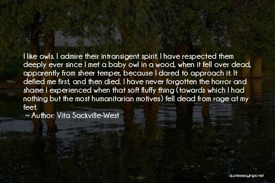 Vita Sackville-West Quotes: I Like Owls. I Admire Their Intransigent Spirit. I Have Respected Them Deeply Ever Since I Met A Baby Owl