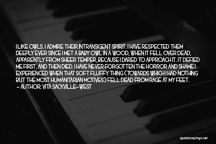 Vita Sackville-West Quotes: I Like Owls. I Admire Their Intransigent Spirit. I Have Respected Them Deeply Ever Since I Met A Baby Owl