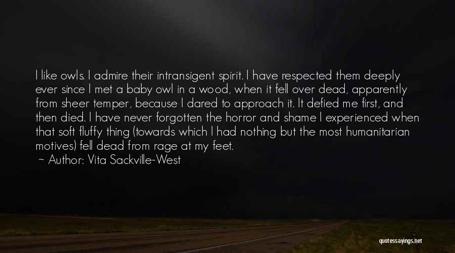 Vita Sackville-West Quotes: I Like Owls. I Admire Their Intransigent Spirit. I Have Respected Them Deeply Ever Since I Met A Baby Owl