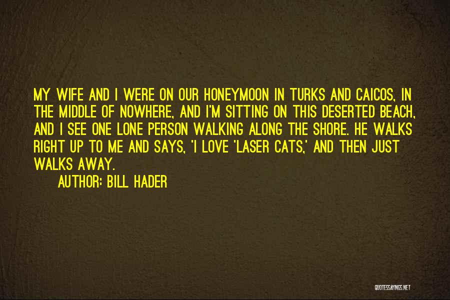 Bill Hader Quotes: My Wife And I Were On Our Honeymoon In Turks And Caicos, In The Middle Of Nowhere, And I'm Sitting