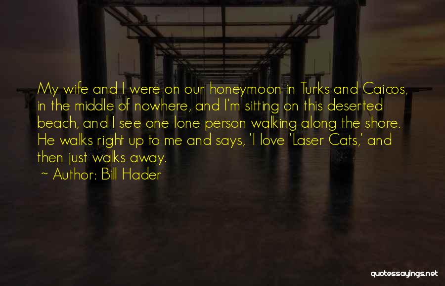 Bill Hader Quotes: My Wife And I Were On Our Honeymoon In Turks And Caicos, In The Middle Of Nowhere, And I'm Sitting