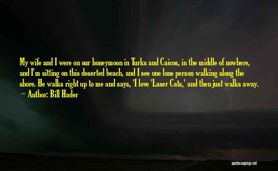 Bill Hader Quotes: My Wife And I Were On Our Honeymoon In Turks And Caicos, In The Middle Of Nowhere, And I'm Sitting