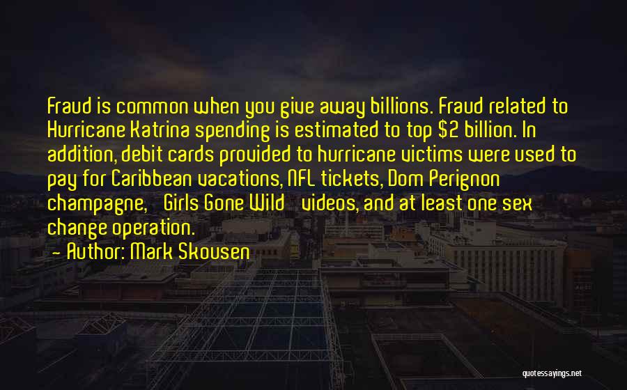 Mark Skousen Quotes: Fraud Is Common When You Give Away Billions. Fraud Related To Hurricane Katrina Spending Is Estimated To Top $2 Billion.