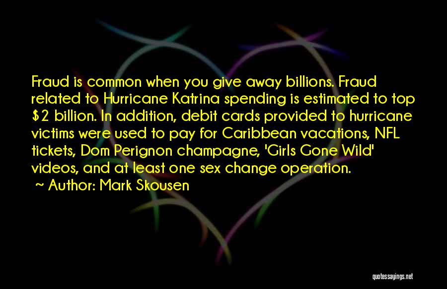 Mark Skousen Quotes: Fraud Is Common When You Give Away Billions. Fraud Related To Hurricane Katrina Spending Is Estimated To Top $2 Billion.