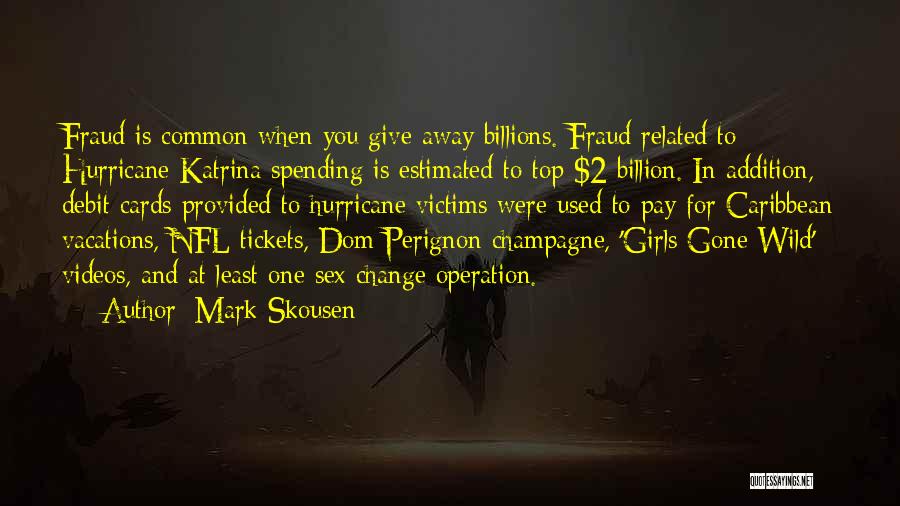 Mark Skousen Quotes: Fraud Is Common When You Give Away Billions. Fraud Related To Hurricane Katrina Spending Is Estimated To Top $2 Billion.