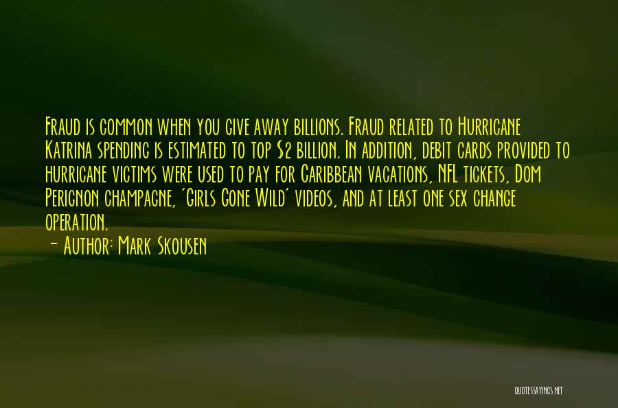 Mark Skousen Quotes: Fraud Is Common When You Give Away Billions. Fraud Related To Hurricane Katrina Spending Is Estimated To Top $2 Billion.