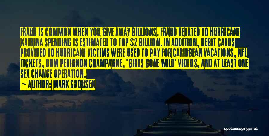 Mark Skousen Quotes: Fraud Is Common When You Give Away Billions. Fraud Related To Hurricane Katrina Spending Is Estimated To Top $2 Billion.