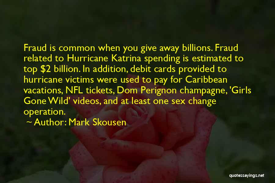 Mark Skousen Quotes: Fraud Is Common When You Give Away Billions. Fraud Related To Hurricane Katrina Spending Is Estimated To Top $2 Billion.