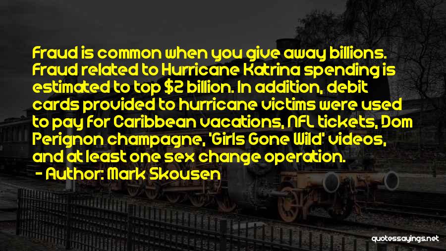 Mark Skousen Quotes: Fraud Is Common When You Give Away Billions. Fraud Related To Hurricane Katrina Spending Is Estimated To Top $2 Billion.