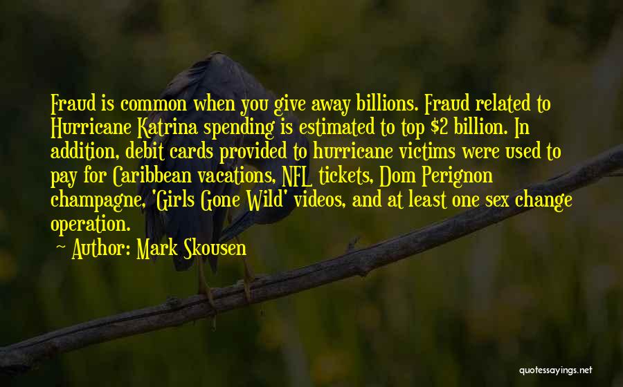 Mark Skousen Quotes: Fraud Is Common When You Give Away Billions. Fraud Related To Hurricane Katrina Spending Is Estimated To Top $2 Billion.