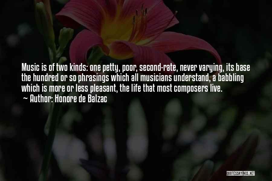 Honore De Balzac Quotes: Music Is Of Two Kinds: One Petty, Poor, Second-rate, Never Varying, Its Base The Hundred Or So Phrasings Which All