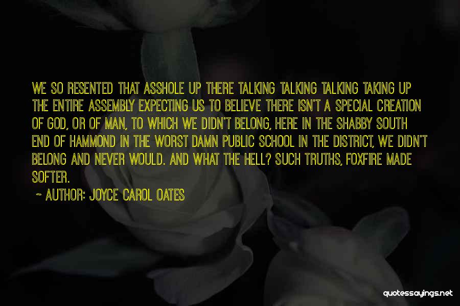 Joyce Carol Oates Quotes: We So Resented That Asshole Up There Talking Talking Talking Taking Up The Entire Assembly Expecting Us To Believe There