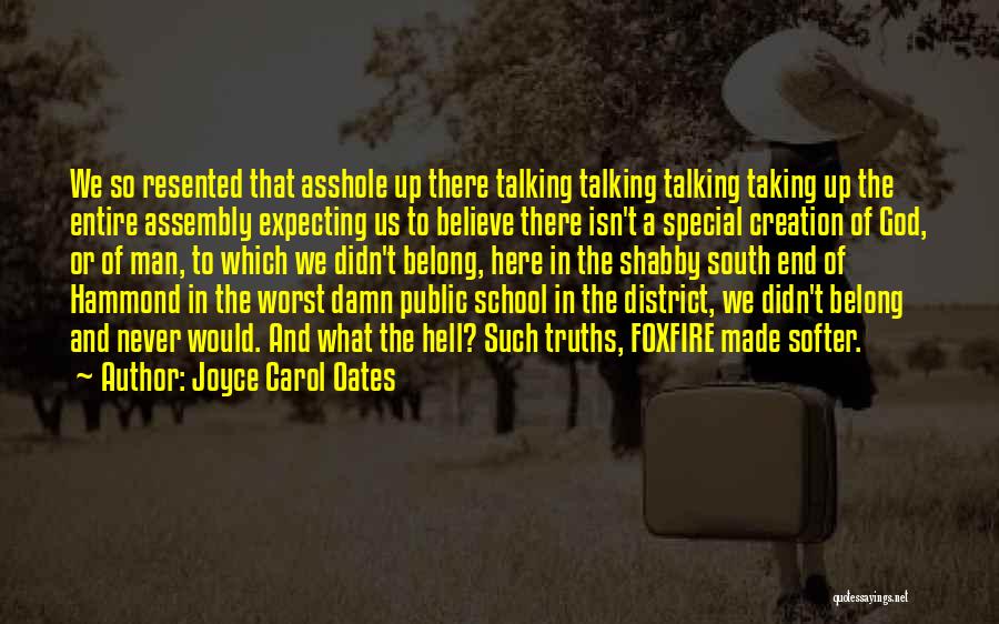 Joyce Carol Oates Quotes: We So Resented That Asshole Up There Talking Talking Talking Taking Up The Entire Assembly Expecting Us To Believe There