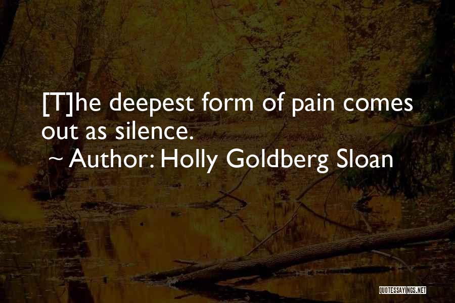 Holly Goldberg Sloan Quotes: [t]he Deepest Form Of Pain Comes Out As Silence.