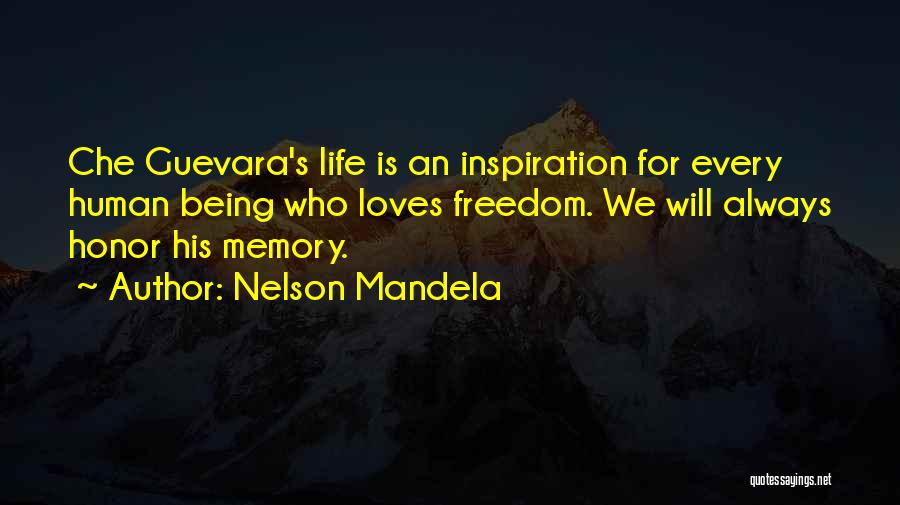 Nelson Mandela Quotes: Che Guevara's Life Is An Inspiration For Every Human Being Who Loves Freedom. We Will Always Honor His Memory.