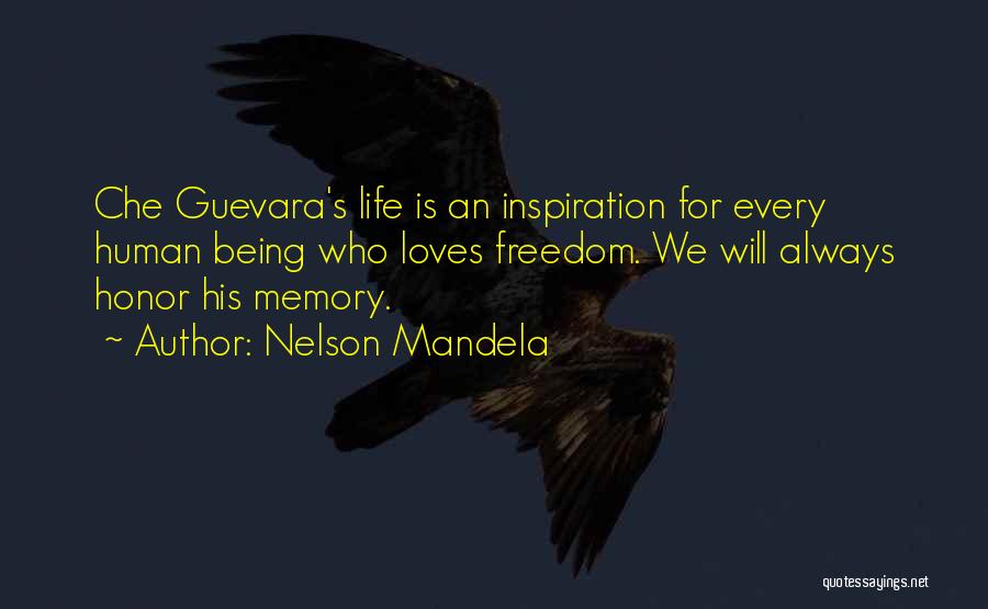 Nelson Mandela Quotes: Che Guevara's Life Is An Inspiration For Every Human Being Who Loves Freedom. We Will Always Honor His Memory.