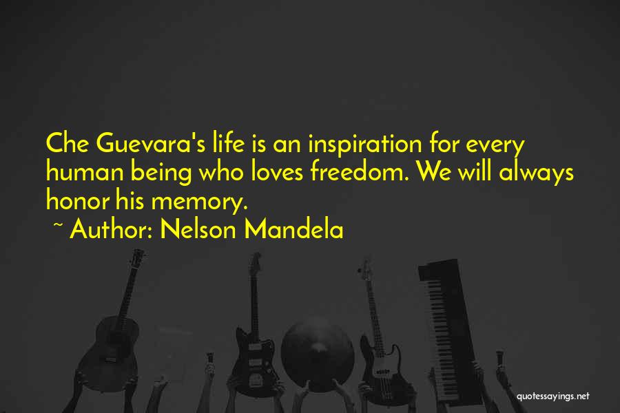 Nelson Mandela Quotes: Che Guevara's Life Is An Inspiration For Every Human Being Who Loves Freedom. We Will Always Honor His Memory.